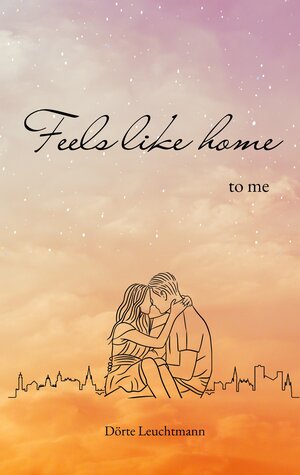 Buchcover Feels like home to me | Dörte Leuchtmann | EAN 9783757887131 | ISBN 3-7578-8713-1 | ISBN 978-3-7578-8713-1