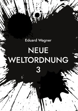 Buchcover Neue Weltordnung 3 | Eduard Wagner | EAN 9783757887780 | ISBN 3-7578-8778-6 | ISBN 978-3-7578-8778-0