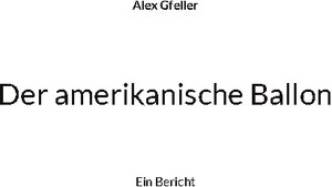 Buchcover Der amerikanische Ballon | Alex Gfeller | EAN 9783757889821 | ISBN 3-7578-8982-7 | ISBN 978-3-7578-8982-1