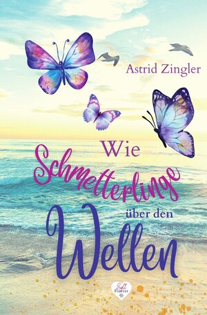 Buchcover Wie Schmetterlinge über den Wellen | Astrid Zingler | EAN 9783757901233 | ISBN 3-7579-0123-1 | ISBN 978-3-7579-0123-3