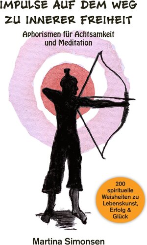 Buchcover Impulse auf dem Weg zu innerer Freiheit - Aphorismen für Achtsamkeit und Meditation | Martina Simonsen | EAN 9783757902131 | ISBN 3-7579-0213-0 | ISBN 978-3-7579-0213-1