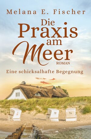 Buchcover Die Praxis am Meer: Eine schicksalhafte Begegnung | Melana E. Fischer | EAN 9783757907600 | ISBN 3-7579-0760-4 | ISBN 978-3-7579-0760-0