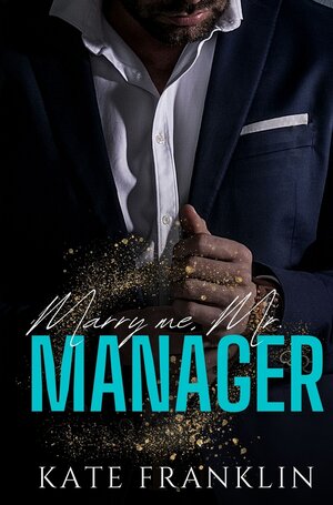 Buchcover Marry me, Mr. Manager | Kate Franklin | EAN 9783757909116 | ISBN 3-7579-0911-9 | ISBN 978-3-7579-0911-6