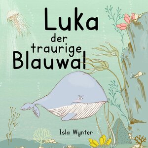 Buchcover Luka - Der traurige Blauwal | Isla Wynter | EAN 9783757914196 | ISBN 3-7579-1419-8 | ISBN 978-3-7579-1419-6