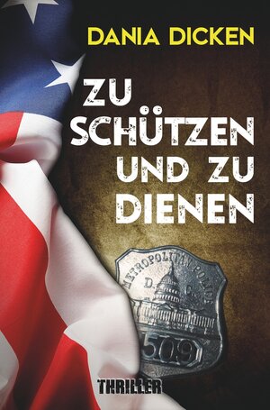 Buchcover Zu schützen und zu dienen | Dania Dicken | EAN 9783757945732 | ISBN 3-7579-4573-5 | ISBN 978-3-7579-4573-2