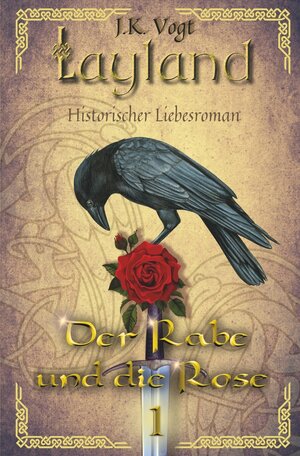 Buchcover Layland: Der Rabe und die Rose 1 | J. K. Vogt | EAN 9783757957988 | ISBN 3-7579-5798-9 | ISBN 978-3-7579-5798-8