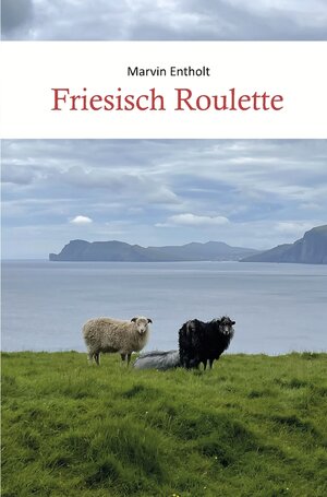 Buchcover Friesisch Roulette | Marvin Entholt | EAN 9783757972042 | ISBN 3-7579-7204-X | ISBN 978-3-7579-7204-2