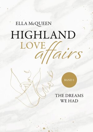 Buchcover Highland Love Affairs: The dreams we had | Ella McQueen | EAN 9783757992996 | ISBN 3-7579-9299-7 | ISBN 978-3-7579-9299-6