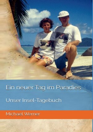 Buchcover Ein neuer Tag im Paradies | Michael Werner | EAN 9783757998547 | ISBN 3-7579-9854-5 | ISBN 978-3-7579-9854-7