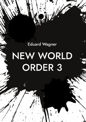 Buchcover New World Order 3 | Eduard Wagner | EAN 9783758300011 | ISBN 3-7583-0001-0 | ISBN 978-3-7583-0001-1