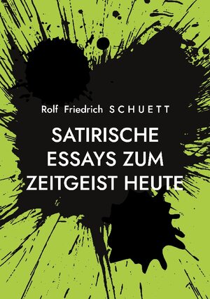 Buchcover Satirische Essays zum Zeitgeist heute | Rolf Friedrich Schuett | EAN 9783758301704 | ISBN 3-7583-0170-X | ISBN 978-3-7583-0170-4