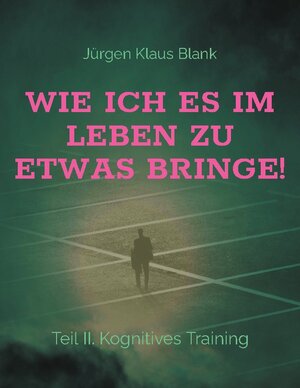 Buchcover Wie ich es im Leben zu etwas bringe! | Jürgen Klaus Blank | EAN 9783758302008 | ISBN 3-7583-0200-5 | ISBN 978-3-7583-0200-8