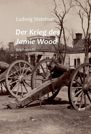 Buchcover Der Krieg des Jamie Wood | Ludwig Steinherr | EAN 9783758303067 | ISBN 3-7583-0306-0 | ISBN 978-3-7583-0306-7