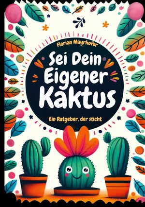 Buchcover Sei dein eigener Kaktus | Florian Mayrhofer | EAN 9783758303425 | ISBN 3-7583-0342-7 | ISBN 978-3-7583-0342-5