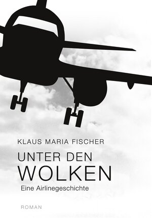 Buchcover Unter den Wolken | Klaus Maria Fischer | EAN 9783758303432 | ISBN 3-7583-0343-5 | ISBN 978-3-7583-0343-2