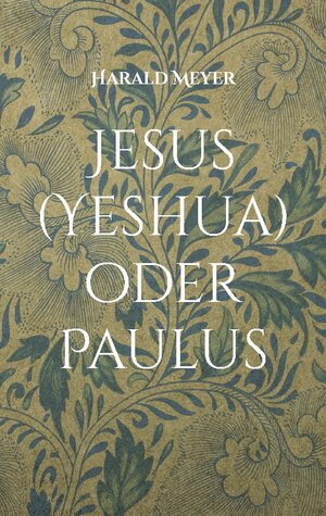 Buchcover Jesus (Yeshua) oder Paulus | Harald Meyer | EAN 9783758303746 | ISBN 3-7583-0374-5 | ISBN 978-3-7583-0374-6