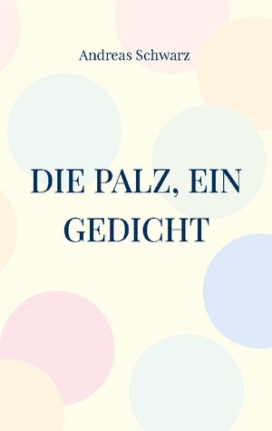 Buchcover Die Palz, ein Gedicht | Andreas Schwarz | EAN 9783758306662 | ISBN 3-7583-0666-3 | ISBN 978-3-7583-0666-2