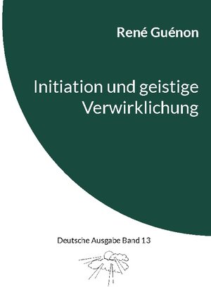 Buchcover Initiation und geistige Verwirklichung | René Guénon | EAN 9783758307812 | ISBN 3-7583-0781-3 | ISBN 978-3-7583-0781-2