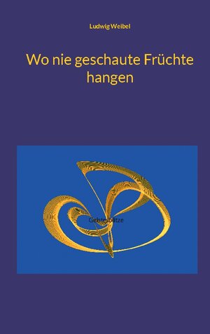Buchcover Wo nie geschaute Früchte hangen | Ludwig Weibel | EAN 9783758312083 | ISBN 3-7583-1208-6 | ISBN 978-3-7583-1208-3