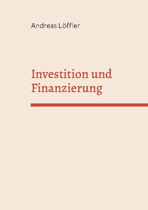 Buchcover Investition und Finanzierung | Andreas Löffler | EAN 9783758313653 | ISBN 3-7583-1365-1 | ISBN 978-3-7583-1365-3