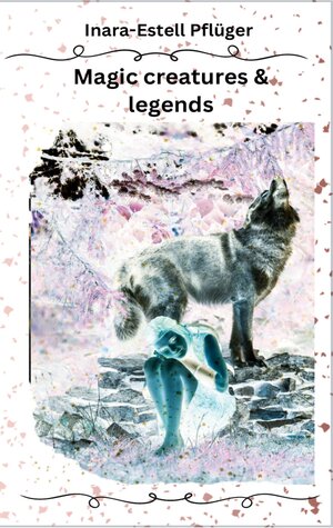 Buchcover Magic creatures and legends | Inara Estell Pflüger | EAN 9783758313905 | ISBN 3-7583-1390-2 | ISBN 978-3-7583-1390-5