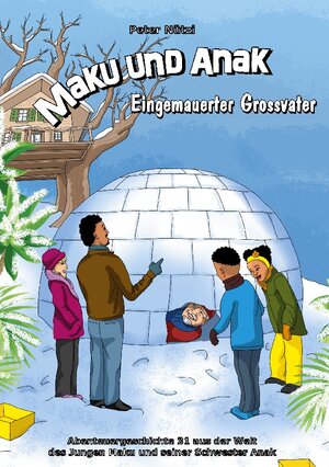 Buchcover Maku und Anak Eingemauerter Grossvater | Peter Nützi | EAN 9783758315572 | ISBN 3-7583-1557-3 | ISBN 978-3-7583-1557-2