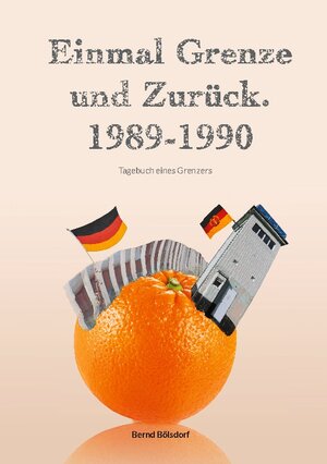 Buchcover Einmal Grenze und zurück. 1989-1990 | Bernd Bölsdorf | EAN 9783758316456 | ISBN 3-7583-1645-6 | ISBN 978-3-7583-1645-6