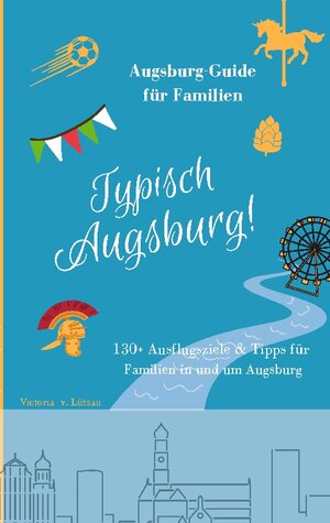 Buchcover Typisch Augsburg! | Victoria von Lützau | EAN 9783758316517 | ISBN 3-7583-1651-0 | ISBN 978-3-7583-1651-7