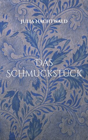 Buchcover Das Schmuckstück | Julia Nachtwald | EAN 9783758316609 | ISBN 3-7583-1660-X | ISBN 978-3-7583-1660-9