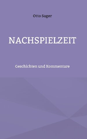 Buchcover Nachspielzeit | Otto Sager | EAN 9783758316852 | ISBN 3-7583-1685-5 | ISBN 978-3-7583-1685-2