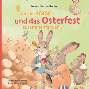 Buchcover Wie der Hase und das Osterfest zusammenfanden | Nicole Platzer-Konrad | EAN 9783758317385 | ISBN 3-7583-1738-X | ISBN 978-3-7583-1738-5