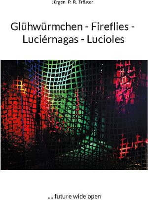 Buchcover Glühwürmchen - Fireflies - Luciérnagas - Lucioles | Jürgen P. R. Tröster | EAN 9783758317392 | ISBN 3-7583-1739-8 | ISBN 978-3-7583-1739-2