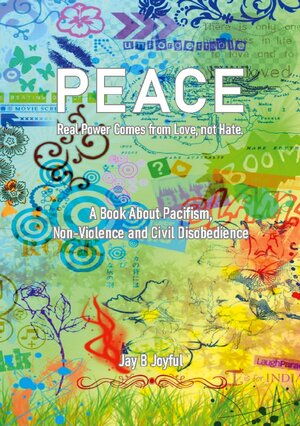 Buchcover Peace - Real Power Comes from Love, not Hate | Jay B Joyful | EAN 9783758317477 | ISBN 3-7583-1747-9 | ISBN 978-3-7583-1747-7