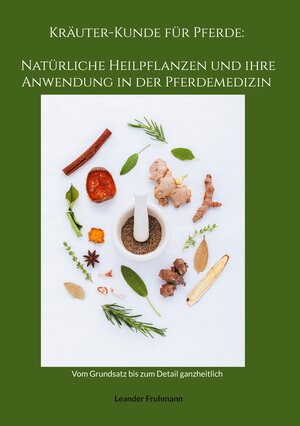 Buchcover Kräuter-Kunde für Pferde: Natürliche Heilpflanzen und ihre Anwendung in der Pferdemedizin | Leander Fruhmann | EAN 9783758317804 | ISBN 3-7583-1780-0 | ISBN 978-3-7583-1780-4