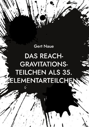 Buchcover Das Reach-Gravitations-Teilchen als 35. Elementarteilchen | Gert Naue | EAN 9783758318900 | ISBN 3-7583-1890-4 | ISBN 978-3-7583-1890-0