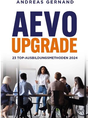 Buchcover AEVO-Upgrade: 23 Top-Ausbildungsmethoden 2024 | Andreas Gernand | EAN 9783758320095 | ISBN 3-7583-2009-7 | ISBN 978-3-7583-2009-5