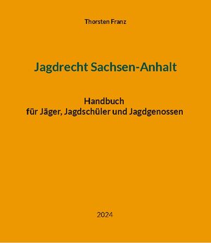 Buchcover Jagdrecht Sachsen-Anhalt | Thorsten Franz | EAN 9783758320620 | ISBN 3-7583-2062-3 | ISBN 978-3-7583-2062-0