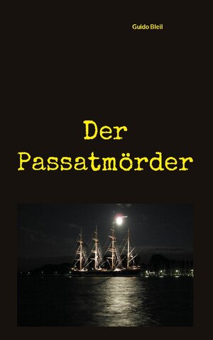 Buchcover Der Passatmörder | Guido Bleil | EAN 9783758325328 | ISBN 3-7583-2532-3 | ISBN 978-3-7583-2532-8