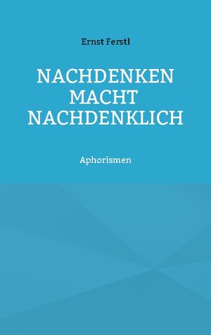 Buchcover Nachdenken macht nachdenklich | Ernst Ferstl | EAN 9783758325434 | ISBN 3-7583-2543-9 | ISBN 978-3-7583-2543-4