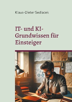 Buchcover IT- und KI-Grundwissen für Einsteiger | Klaus-Dieter Sedlacek | EAN 9783758326363 | ISBN 3-7583-2636-2 | ISBN 978-3-7583-2636-3