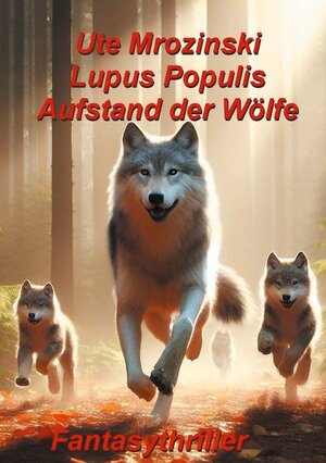 Buchcover Lupus Populis: Aufstand der Wölfe | Ute Mrozinski | EAN 9783758327025 | ISBN 3-7583-2702-4 | ISBN 978-3-7583-2702-5
