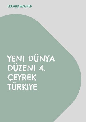 Buchcover Yeni Dünya Düzeni 4. Çeyrek Türkiye | Eduard Wagner | EAN 9783758327148 | ISBN 3-7583-2714-8 | ISBN 978-3-7583-2714-8