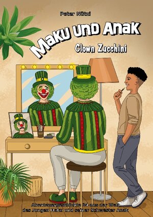 Buchcover Maku und Anak Clown Zucchini | Peter Nützi | EAN 9783758328558 | ISBN 3-7583-2855-1 | ISBN 978-3-7583-2855-8