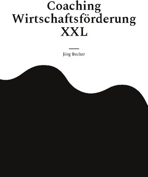 Buchcover Coaching Wirtschaftsförderung XXL | Jörg Becker | EAN 9783758328725 | ISBN 3-7583-2872-1 | ISBN 978-3-7583-2872-5