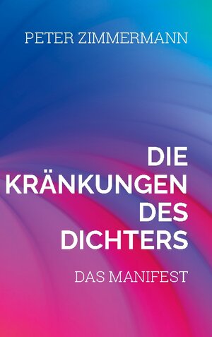 Buchcover Die Kränkungen des Dichters | Peter Zimmermann | EAN 9783758330339 | ISBN 3-7583-3033-5 | ISBN 978-3-7583-3033-9