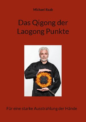 Buchcover Das Qigong der Laogong-Punkte | Michael Raab | EAN 9783758332050 | ISBN 3-7583-3205-2 | ISBN 978-3-7583-3205-0