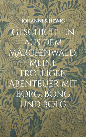 Buchcover Geschichten aus dem Märchenwald | Johannes Hewig | EAN 9783758350566 | ISBN 3-7583-5056-5 | ISBN 978-3-7583-5056-6