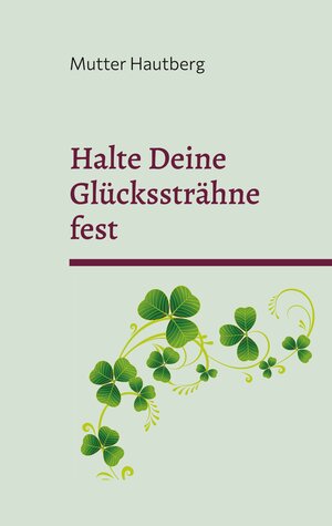 Buchcover Halte Deine Glückssträhne fest | Mutter Hautberg | EAN 9783758364457 | ISBN 3-7583-6445-0 | ISBN 978-3-7583-6445-7
