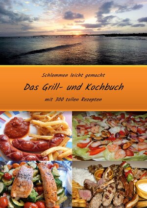 Buchcover Schlemmen leicht gemacht *Das Grill- und Kochbuch | Andreas Jäger | EAN 9783758365508 | ISBN 3-7583-6550-3 | ISBN 978-3-7583-6550-8