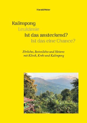 Buchcover Kalimpong Leukämie Ist das ansteckend? Ist das eine Chance? | Harald Meier | EAN 9783758365690 | ISBN 3-7583-6569-4 | ISBN 978-3-7583-6569-0